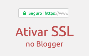 site seguro - Ativar SSL no Blogger